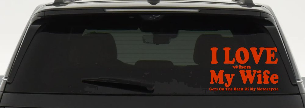I Love When My Wife Gets On The Back Of My Motorcycle Biker Car or Truck Window Decal Sticker