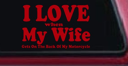 I Love When My Wife Gets On The Back Of My Motorcycle Biker Car or Truck Window Decal Sticker