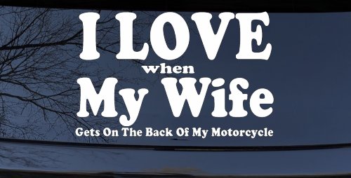 I Love When My Wife Gets On The Back Of My Motorcycle Biker Car or Truck Window Decal Sticker (White)