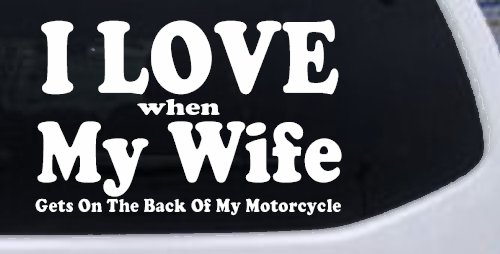 I Love When My Wife Gets On The Back Of My Motorcycle Biker Car or Truck Window Decal Sticker