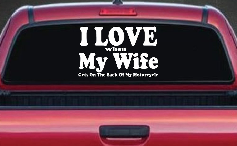 I Love When My Wife Gets On The Back Of My Motorcycle Biker Car or Truck Window Decal Sticker (White)