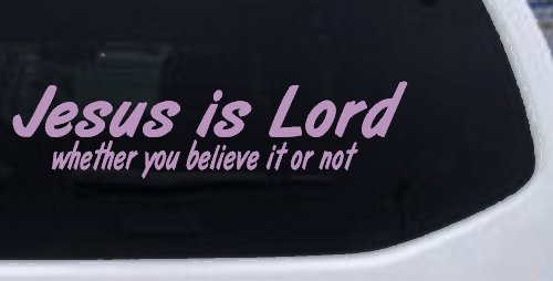 Jesus Is Lord Whether You Believe It Or Not Christian Car or Truck Window Decal Sticker (Lilac)