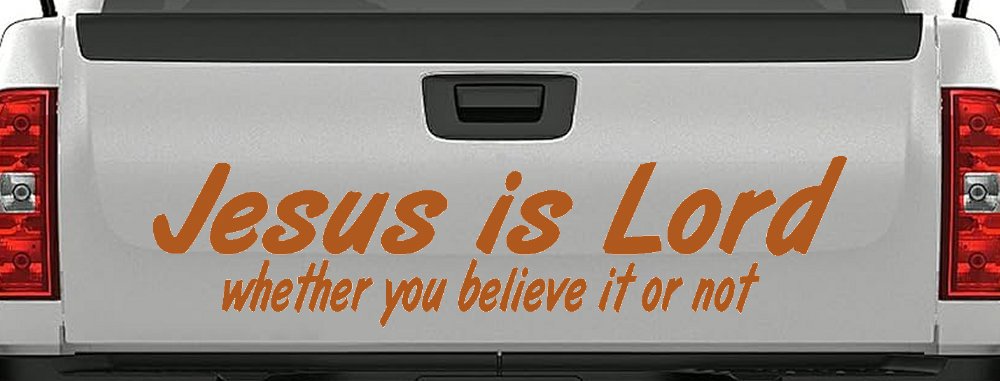 Jesus Is Lord Whether You Believe It Or Not Christian Car or Truck Window Decal Sticker (Nut Brown)