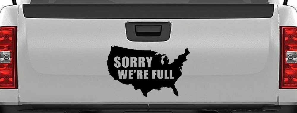 Sorry We're Full America USA Immigration Patriotic Car or Truck Window Decal Sticker