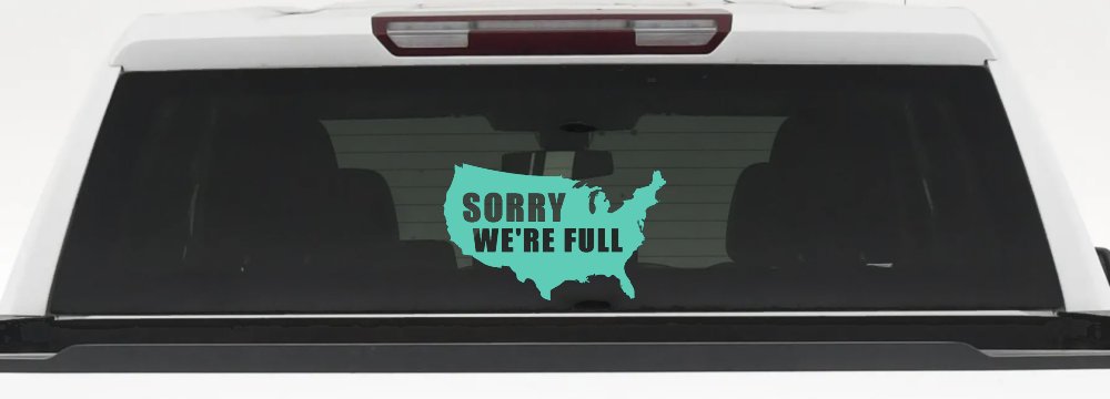 Sorry We're Full America USA Immigration Patriotic Car or Truck Window Decal Sticker (Mint)