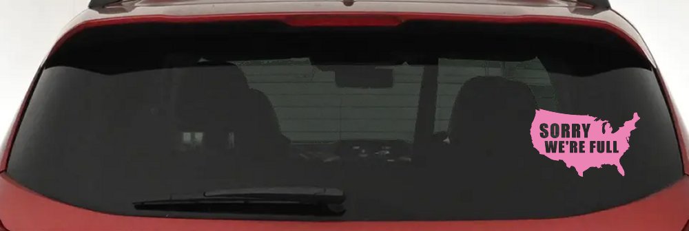 Sorry We're Full America USA Immigration Patriotic Car or Truck Window Decal Sticker