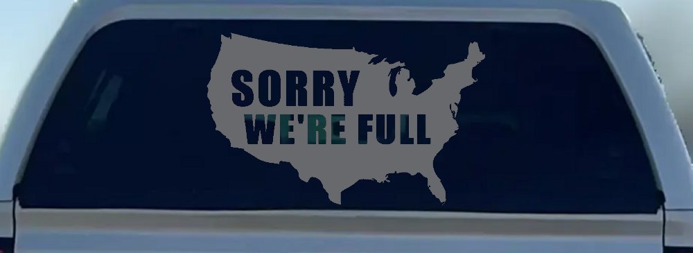 Sorry We're Full America USA Immigration Patriotic Car or Truck Window Vinyl Decal Sticker (Silver)