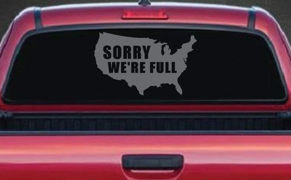 Sorry We're Full America USA Immigration Patriotic Car or Truck Window Decal Sticker