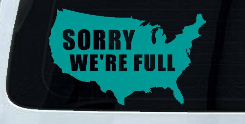 Sorry We're Full America USA Immigration Patriotic Car or Truck Window Decal Sticker