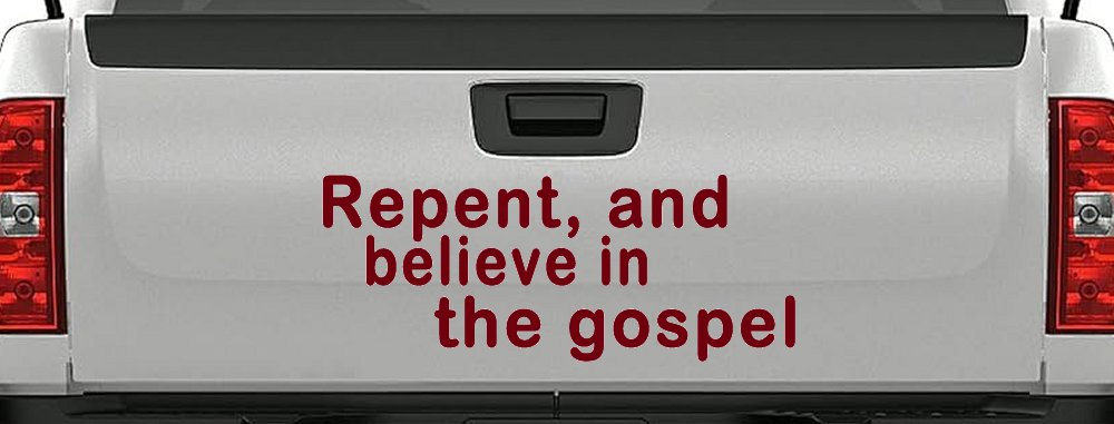 Repent And Believe In The Gospel Christian Car or Truck Window Decal Sticker (Burgundy)