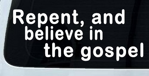 Repent And Believe In The Gospel Christian Car or Truck Window Decal Sticker (White)
