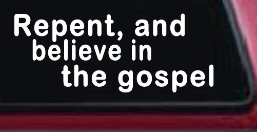 Repent And Believe In The Gospel Christian Car or Truck Window Vinyl Decal Sticker (White)