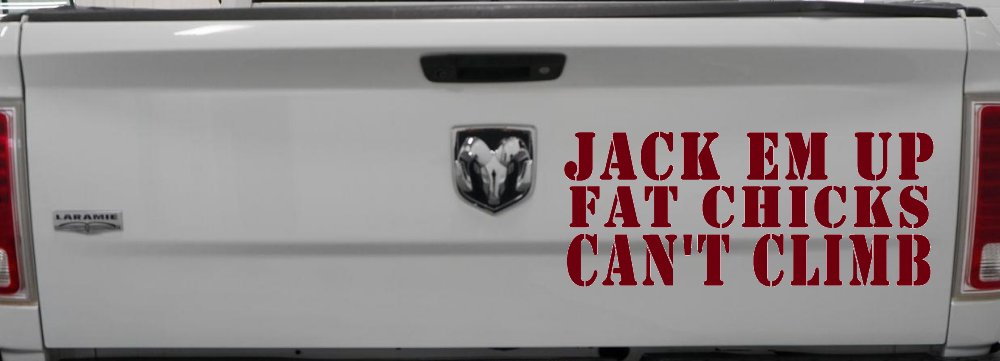 Jack Em Up Fat Chicks Cant Climb Off Road Car or Truck Window Decal Sticker (Burgundy)