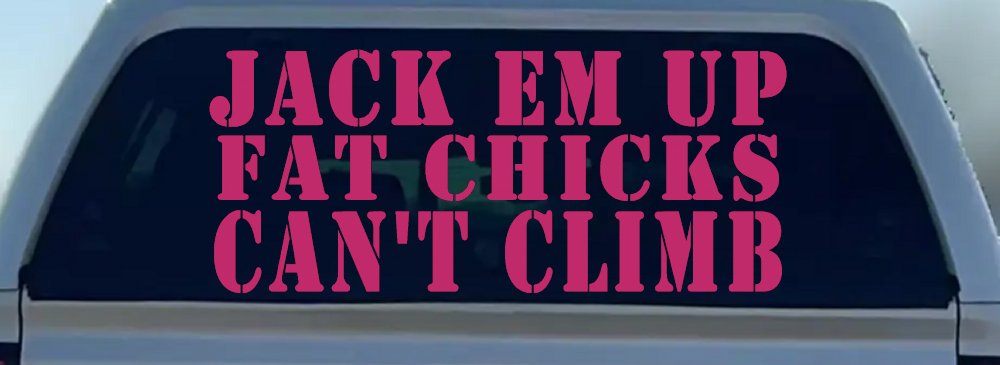 Jack Em Up Fat Chicks Cant Climb Off Road Car or Truck Window Vinyl Decal Sticker (Hot Pink)