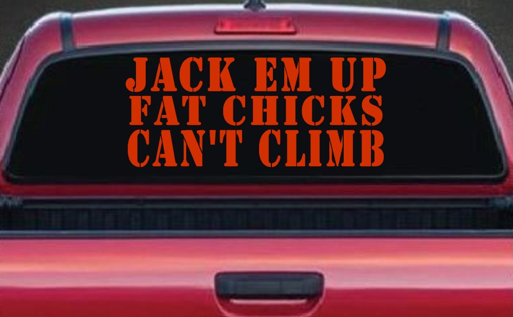 Jack Em Up Fat Chicks Cant Climb Off Road Car or Truck Window Decal Sticker