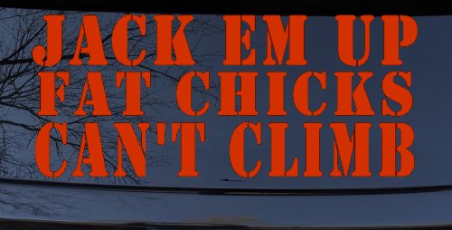 Jack Em Up Fat Chicks Cant Climb Off Road Car or Truck Window Decal Sticker