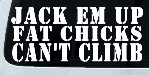 Jack Em Up Fat Chicks Cant Climb Off Road Car or Truck Window Decal Sticker (White)