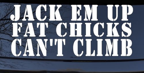 Jack Em Up Fat Chicks Cant Climb Off Road Car or Truck Window Decal Sticker (White)