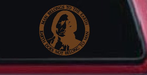 Native American Indian Man Belongs To Earth Earth Does Not Belong To Man Western Car or Truck Window Decal Sticker (Copper)