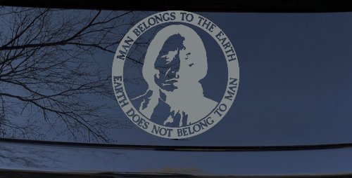 Native American Indian Man Belongs To Earth Earth Does Not Belong To Man Western Car or Truck Window Decal Sticker (Telegrey)