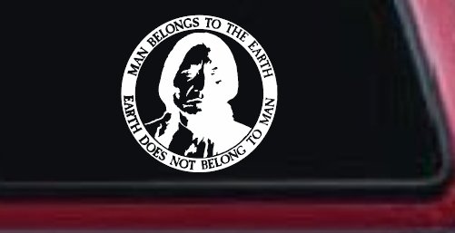Native American Indian Man Belongs To Earth Earth Does Not Belong To Man Western Car or Truck Window Decal Sticker (White)