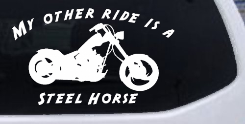 My Other Ride Is A Steel Horse Motorcycle Biker Car or Truck Window Decal Sticker