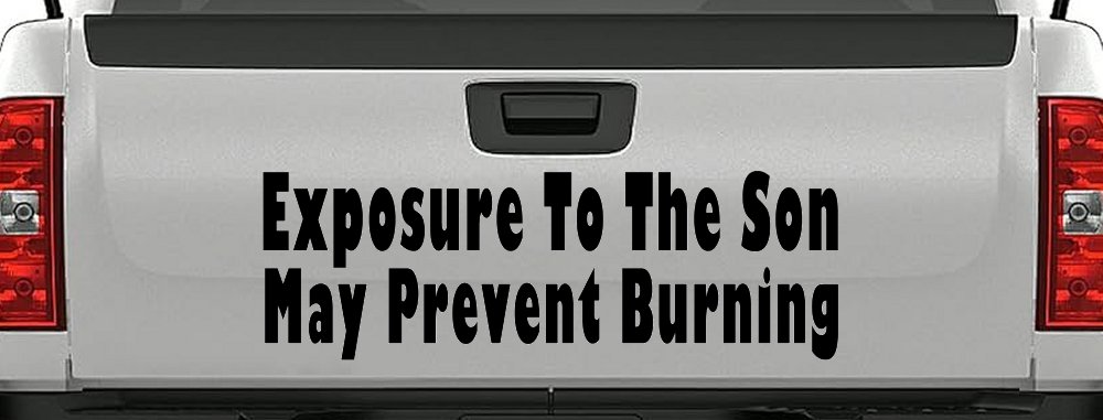 Exposure To The Son May Prevent Burning Christian Car or Truck Window Decal Sticker (Black)