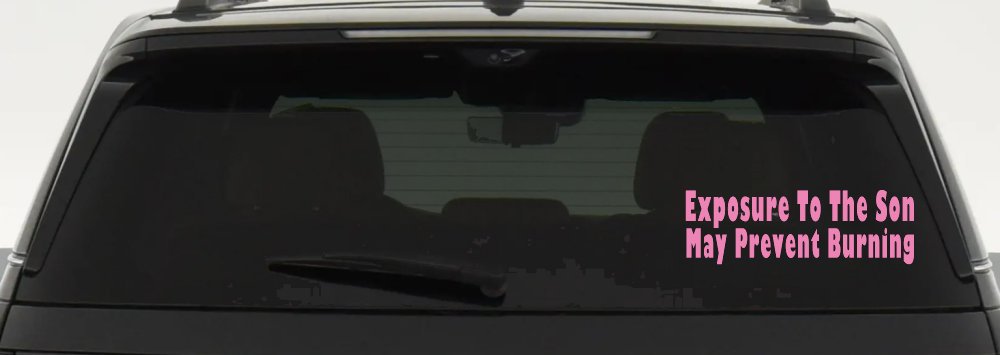 Exposure To The Son May Prevent Burning Christian Car or Truck Window Decal Sticker (Pink)