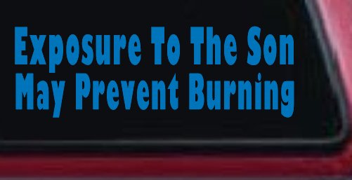 Exposure To The Son May Prevent Burning Christian Car or Truck Window Vinyl Decal Sticker (Sky Blue)