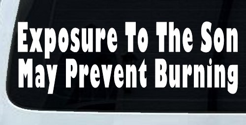 Exposure To The Son May Prevent Burning Christian Car or Truck Window Decal Sticker