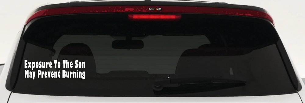 Exposure To The Son May Prevent Burning Christian Car or Truck Window Vinyl Decal Sticker (White)