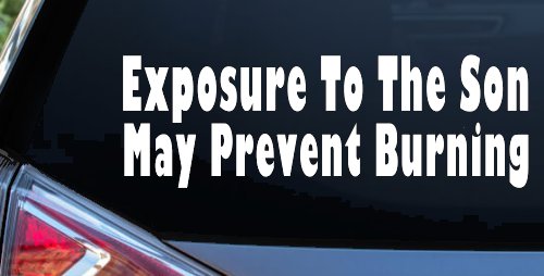 Exposure To The Son May Prevent Burning Christian Car or Truck Window Decal Sticker