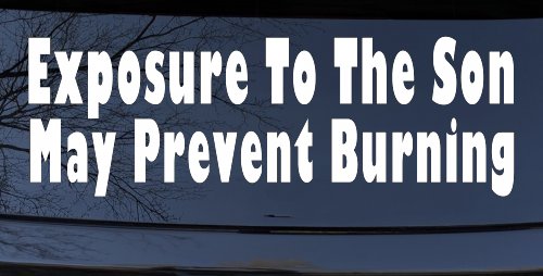 Exposure To The Son May Prevent Burning Christian Car or Truck Window Decal Sticker
