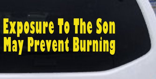 Exposure To The Son May Prevent Burning Christian Car or Truck Window Decal Sticker
