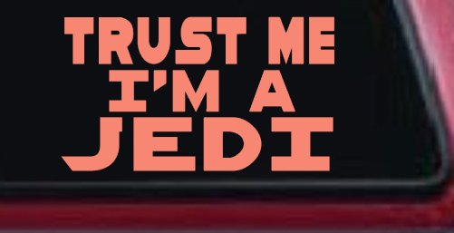 Trust Me Im A Jedi Sci Fi Car or Truck Window Decal Sticker