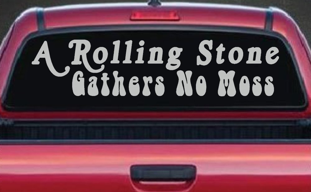 A Rolling Stone Gathers No Moss Car or Truck Window Decal Sticker