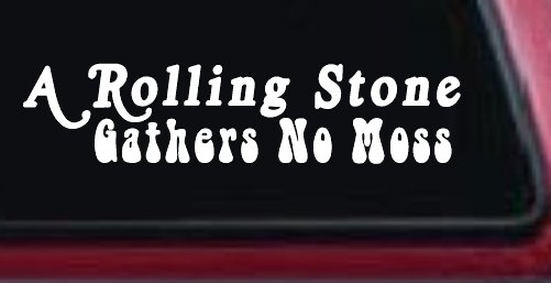 A Rolling Stone Gathers No Moss Car or Truck Window Decal Sticker