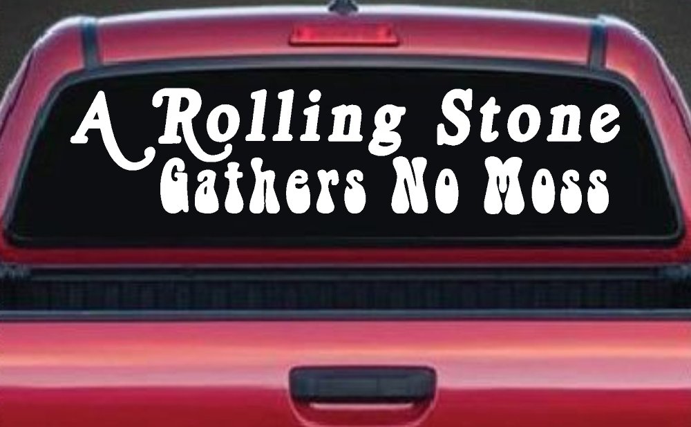 A Rolling Stone Gathers No Moss Car or Truck Window Vinyl Decal Sticker (White)