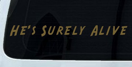 Hes Surely Alive Christian Car or Truck Window Decal Sticker (Gold)