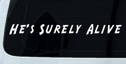 Hes Surely Alive Christian Car or Truck Window Decal Sticker (White)