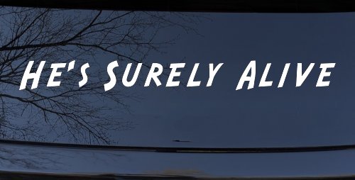 Hes Surely Alive Christian Car or Truck Window Decal Sticker (White)
