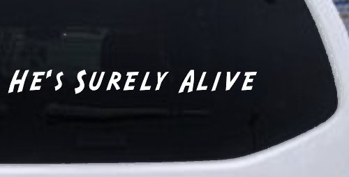 Hes Surely Alive Christian Car or Truck Window Vinyl Decal Sticker (White)