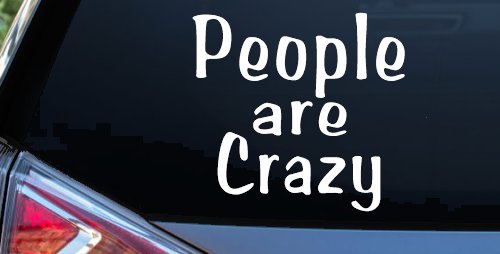 People Are Crazy Funny Car or Truck Window Decal Sticker (White)