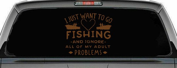 I Just Want To Go Fishing And Ignore My Adult Problems Fishing Car or Truck Window Decal Sticker