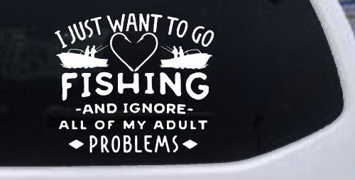I Just Want To Go Fishing And Ignore My Adult Problems Fishing Car or Truck Window Decal Sticker (White)