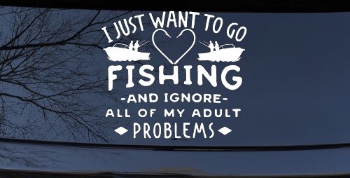 I Just Want To Go Fishing And Ignore My Adult Problems Fishing Car or Truck Window Decal Sticker