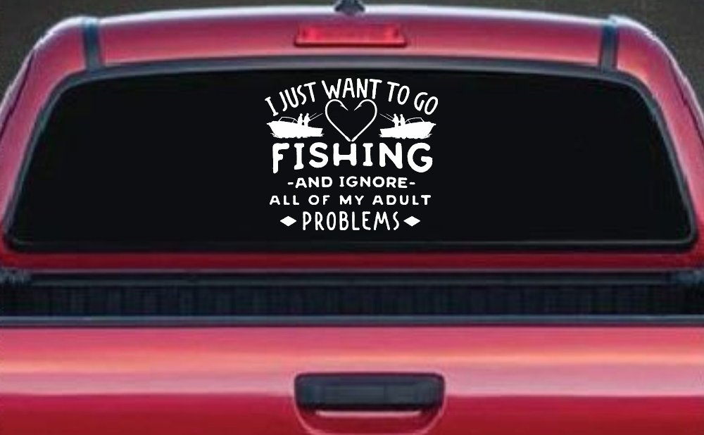 I Just Want To Go Fishing And Ignore My Adult Problems Fishing Car or Truck Window Vinyl Decal Sticker (White)