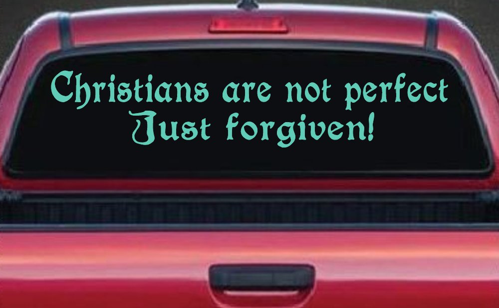 Christians Are Not Perfect Just Forgiven Car or Truck Window Decal Sticker