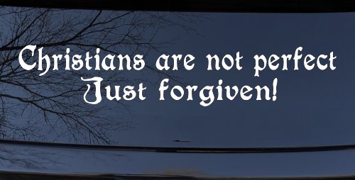 Christians Are Not Perfect Just Forgiven Car or Truck Window Vinyl Decal Sticker (White)