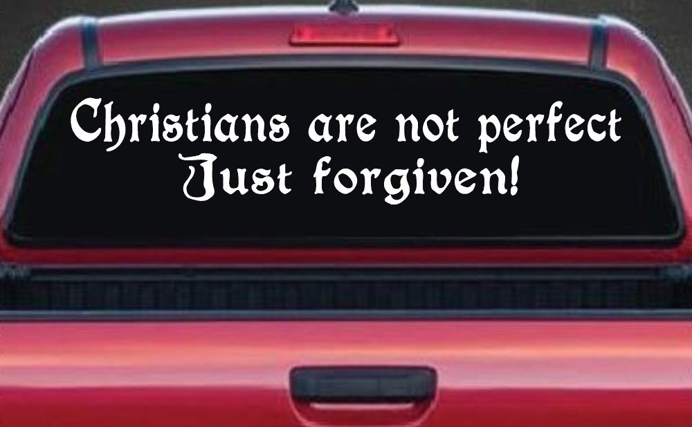 Christians Are Not Perfect Just Forgiven Car or Truck Window Vinyl Decal Sticker (White)